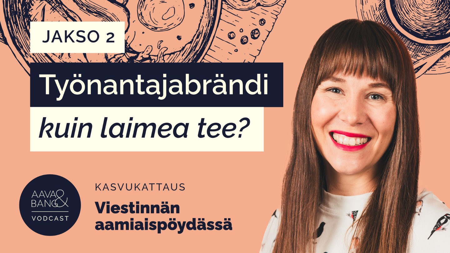 Jakso 2: Jääkö työnantajabrändisi haaleaksi kuin laimea tee?